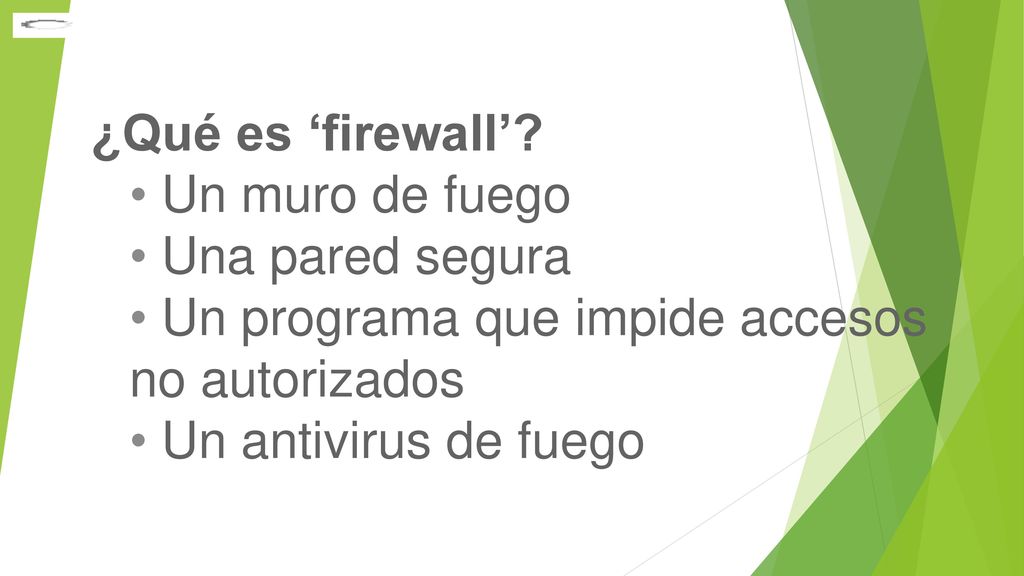 ¿Qué es ‘firewall’ Un muro de fuego. Una pared segura. Un programa que impide accesos no autorizados.
