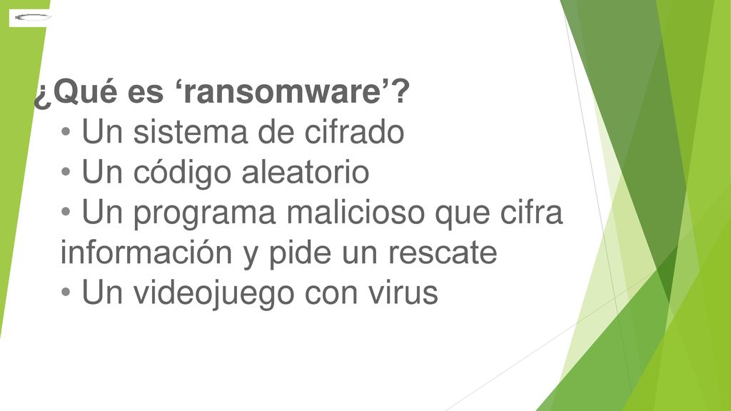 ¿Qué es ‘ransomware’ Un sistema de cifrado. Un código aleatorio. Un programa malicioso que cifra información y pide un rescate.