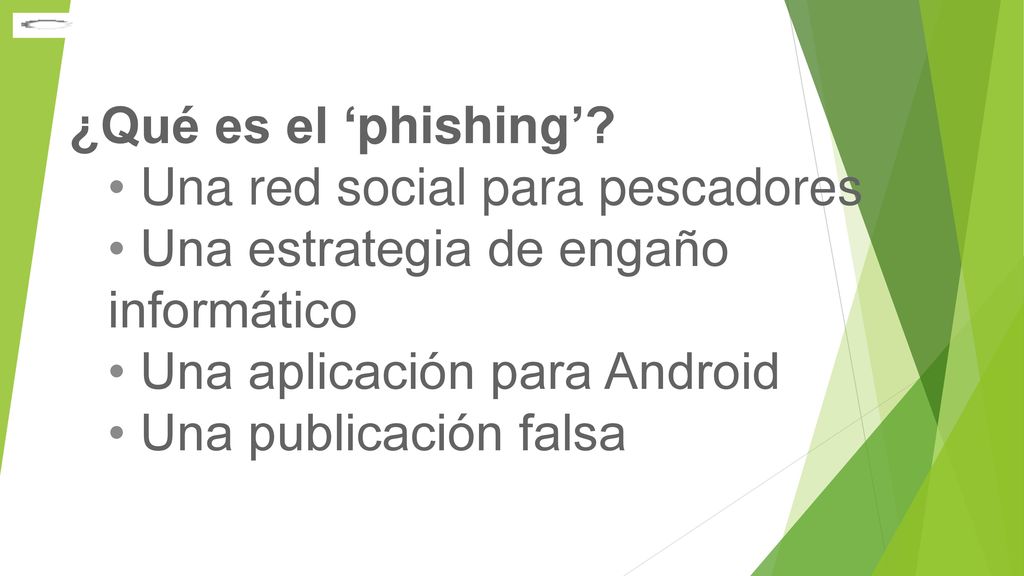 ¿Qué es el ‘phishing’ Una red social para pescadores. Una estrategia de engaño informático. Una aplicación para Android.