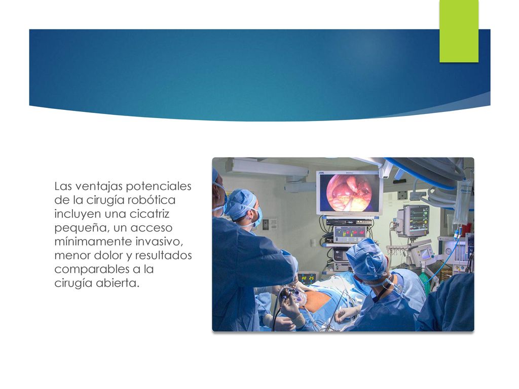 Las ventajas potenciales de la cirugía robótica incluyen una cicatriz pequeña, un acceso mínimamente invasivo, menor dolor y resultados comparables a la cirugía abierta.