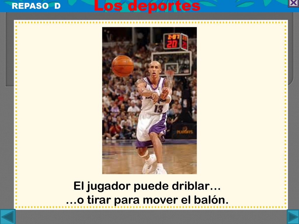 Los deportes El jugador puede driblar… …o tirar para mover el balón.