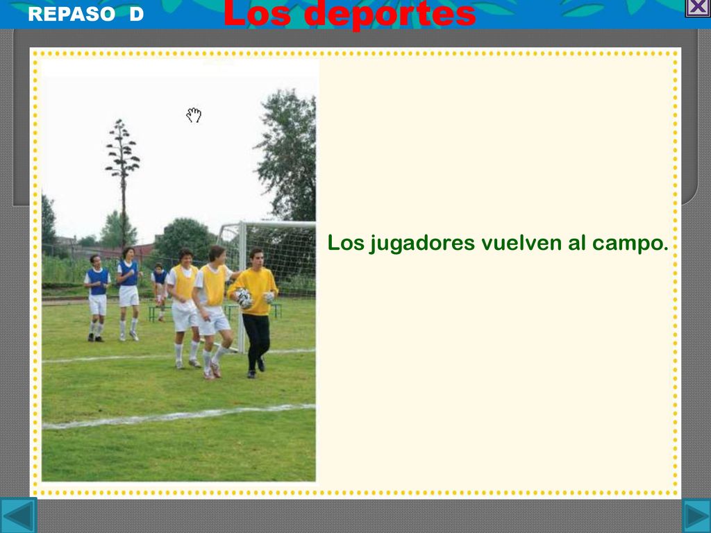 Los deportes REPASO D Los jugadores vuelven al campo.