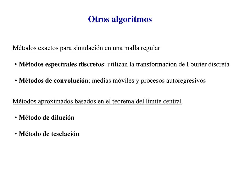 Otros algoritmos Métodos exactos para simulación en una malla regular