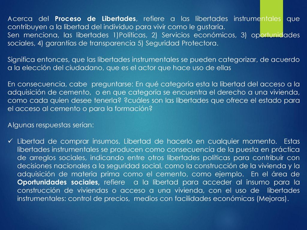 Acerca del Proceso de Libertades, refiere a las libertades instrumentales que contribuyen a la libertad del individuo para vivir como le gustaría.