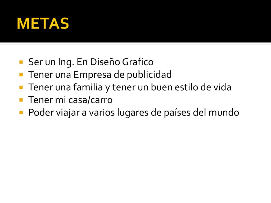 METAS Ser un Ing. En Diseño Grafico Tener una Empresa de publicidad