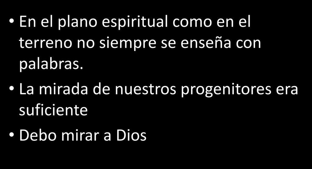 La mirada de nuestros progenitores era suficiente Debo mirar a Dios