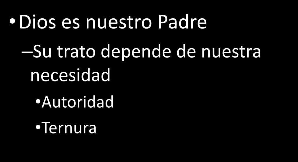 Dios es nuestro Padre Su trato depende de nuestra necesidad Autoridad