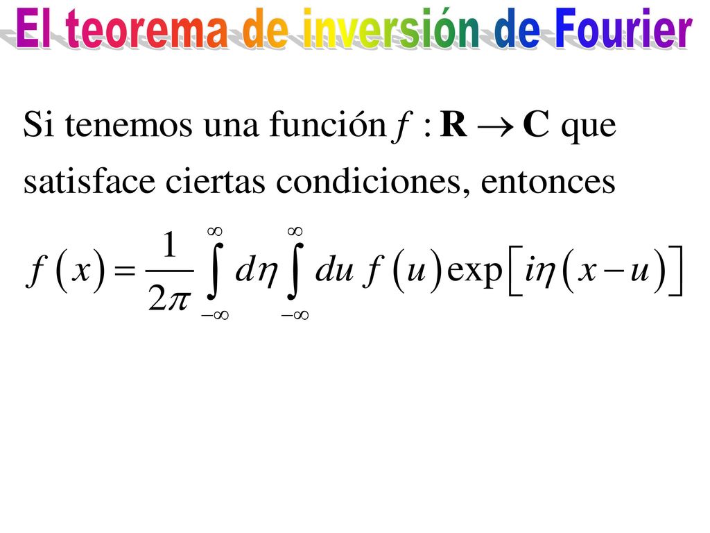 El teorema de inversión de Fourier