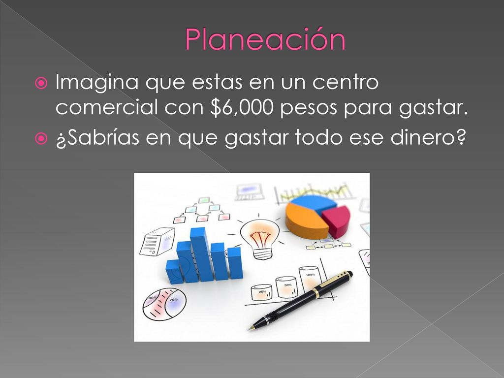 Planeación Imagina que estas en un centro comercial con $6,000 pesos para gastar.