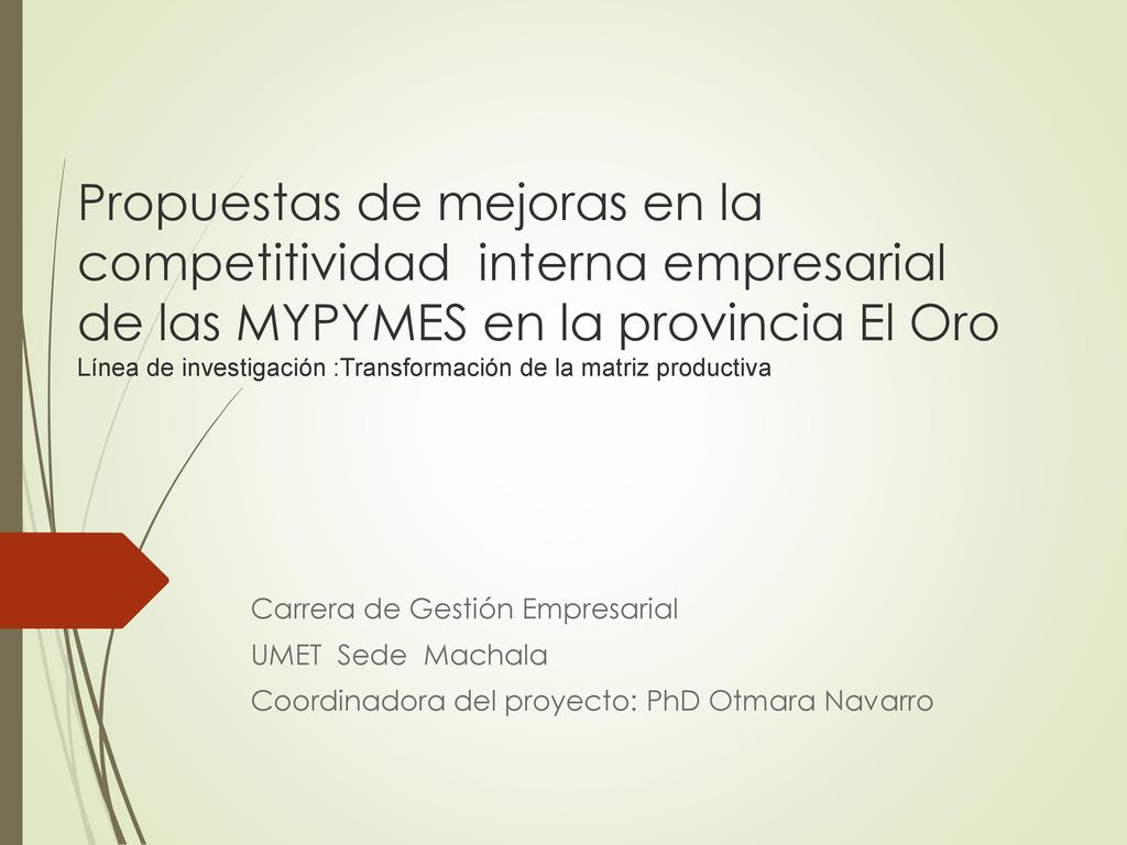Propuestas de mejoras en la competitividad interna empresarial de las MYPYMES en la provincia El Oro Línea de investigación :Transformación de la matriz productiva