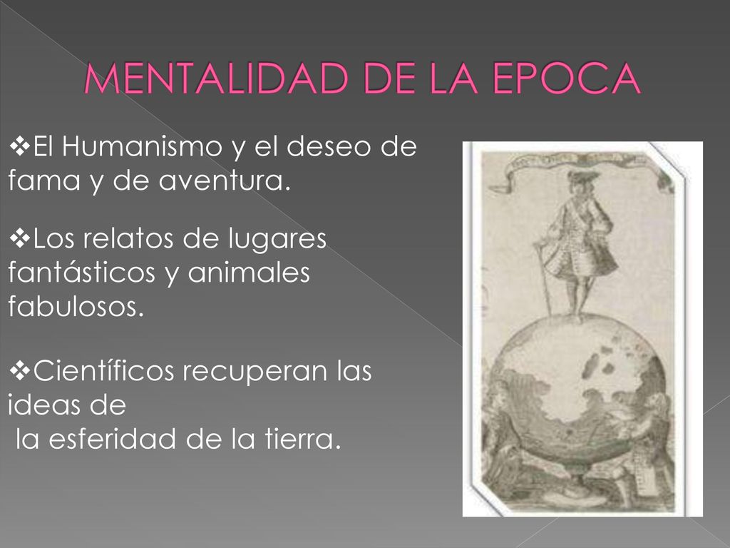 MENTALIDAD DE LA EPOCA El Humanismo y el deseo de fama y de aventura.