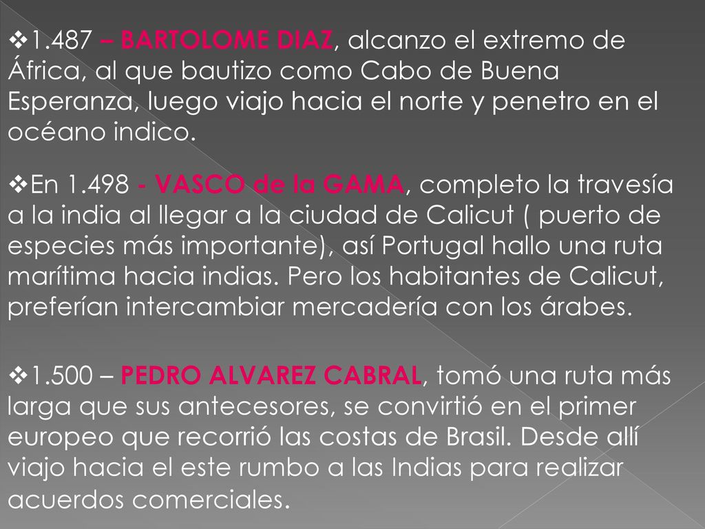 1.487 – BARTOLOME DIAZ, alcanzo el extremo de África, al que bautizo como Cabo de Buena Esperanza, luego viajo hacia el norte y penetro en el océano indico.