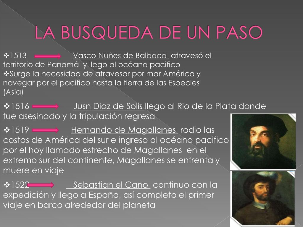 LA BUSQUEDA DE UN PASO 1513 Vasco Nuñes de Balboca atravesó el territorio de Panamá y llego al océano pacifico.