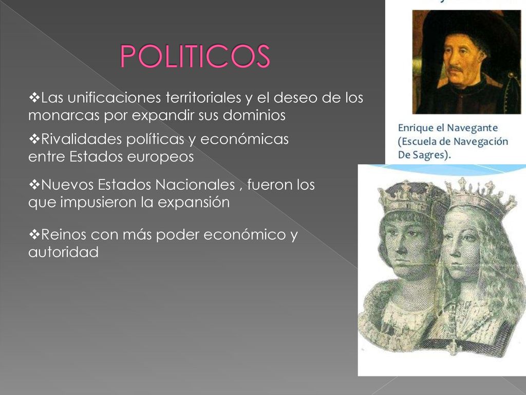 POLITICOS Las unificaciones territoriales y el deseo de los monarcas por expandir sus dominios.