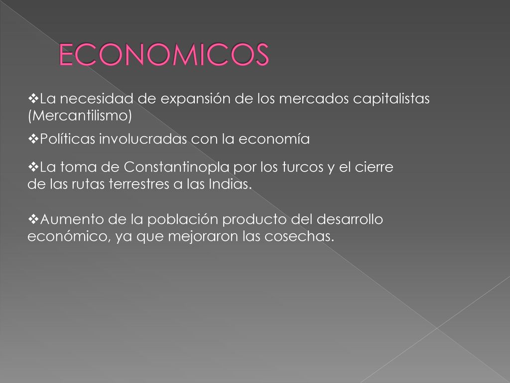 ECONOMICOS La necesidad de expansión de los mercados capitalistas (Mercantilismo) Políticas involucradas con la economía.