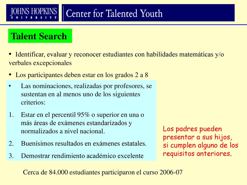 Talent Search Identificar, evaluar y reconocer estudiantes con habilidades matemáticas y/o verbales excepcionales.