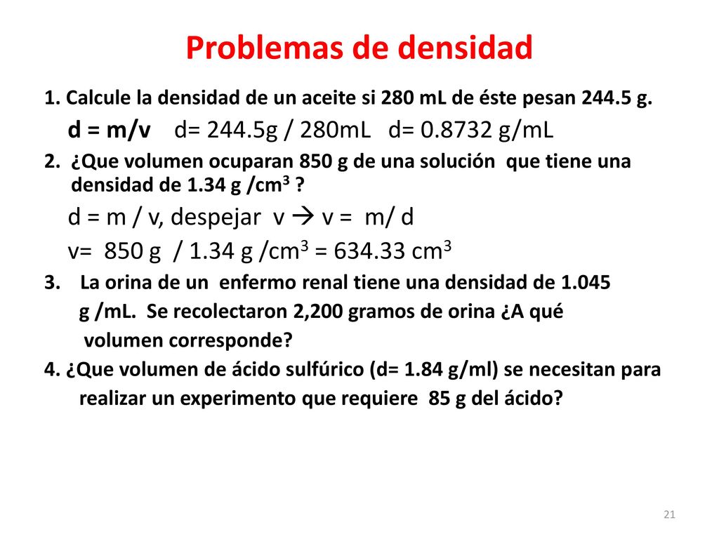 Problemas de densidad d = m/v d= 244.5g / 280mL d= g/mL