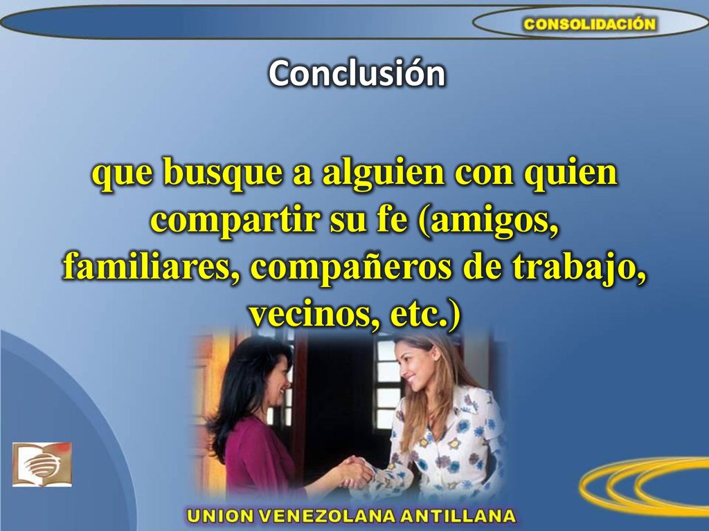 Conclusión que busque a alguien con quien compartir su fe (amigos, familiares, compañeros de trabajo, vecinos, etc.)