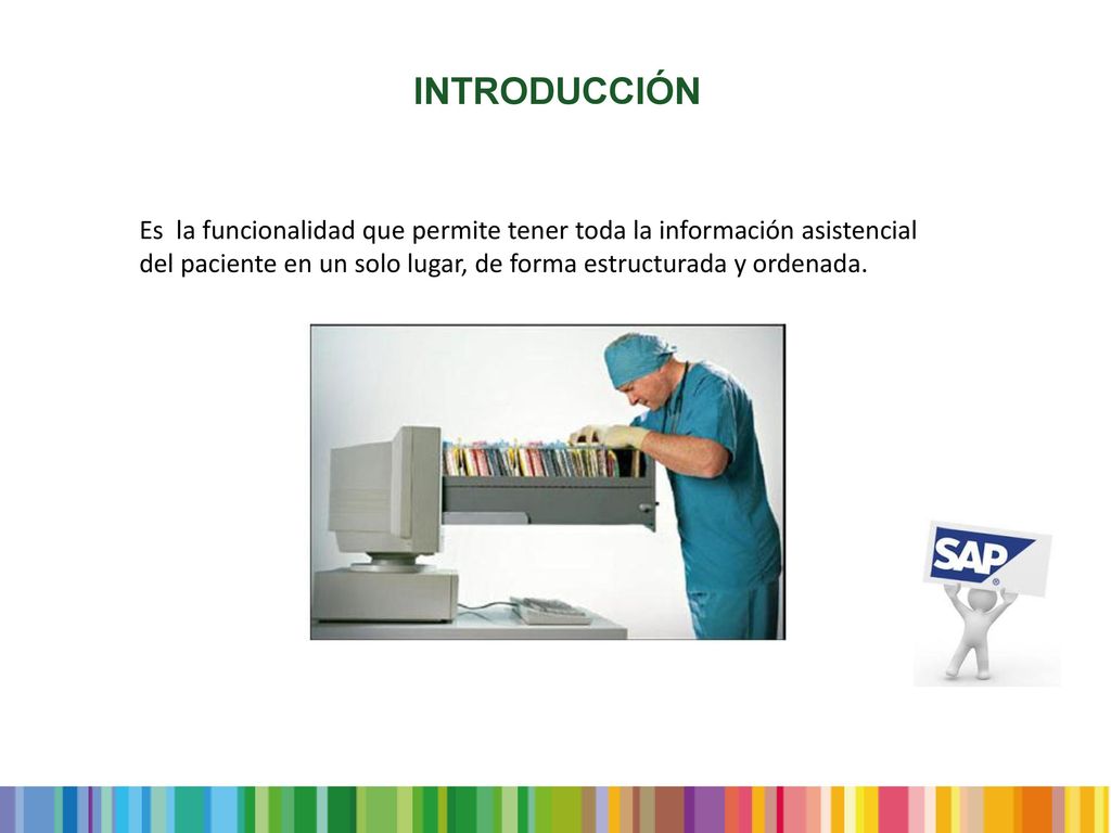 INTRODUCCIÓN Es la funcionalidad que permite tener toda la información asistencial del paciente en un solo lugar, de forma estructurada y ordenada.