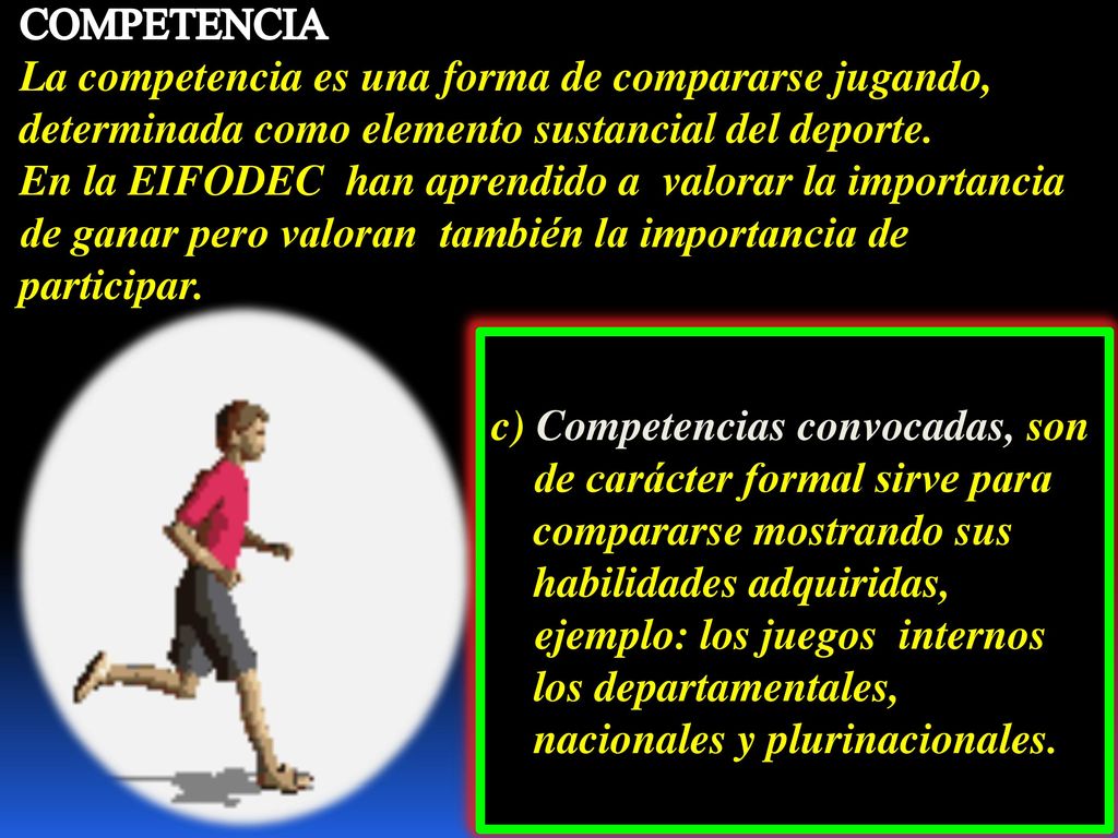 COMPETENCIA La competencia es una forma de compararse jugando, determinada como elemento sustancial del deporte.