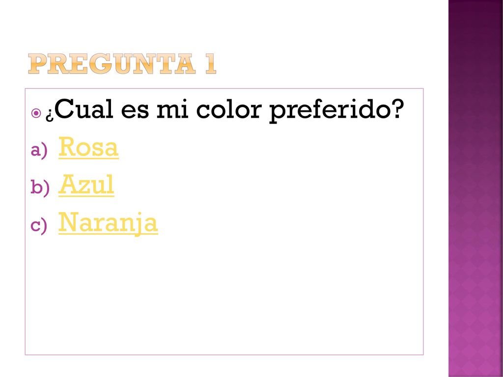 PREGUNTA 1 ¿Cual es mi color preferido Rosa Azul Naranja