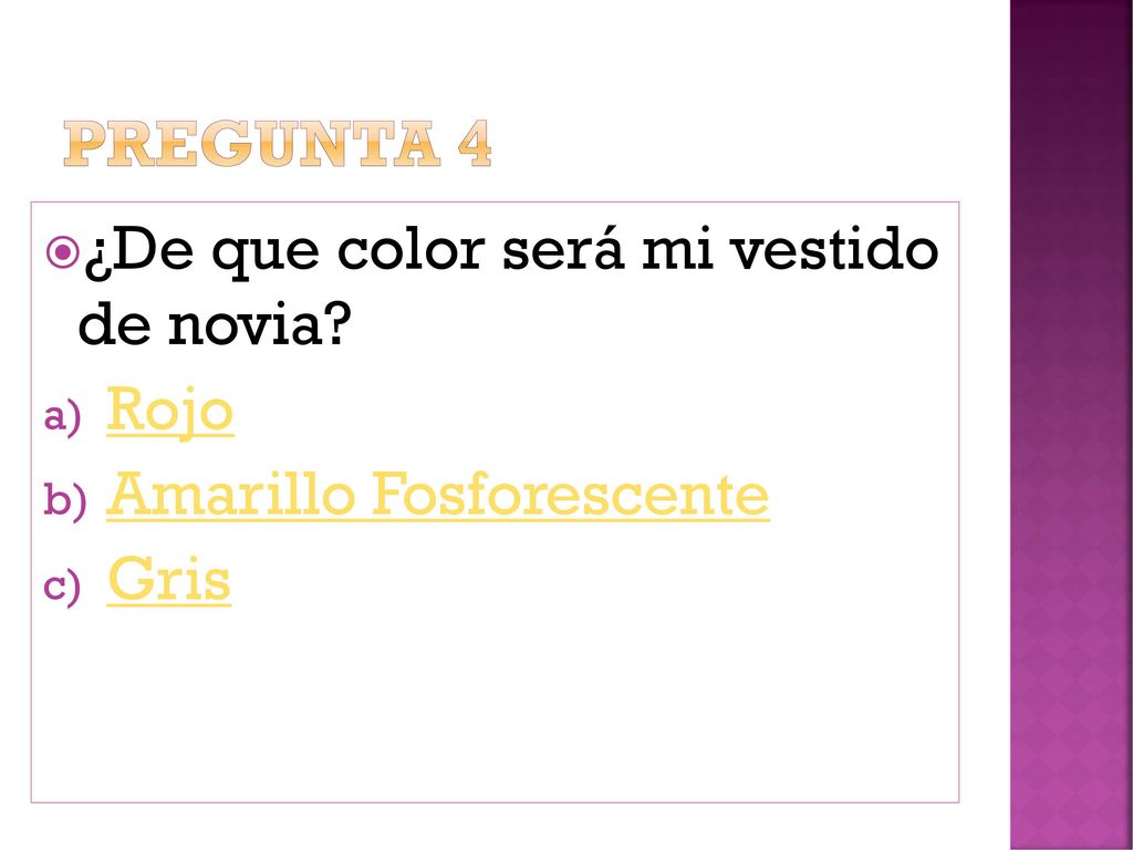 Pregunta 4 ¿De que color será mi vestido de novia Rojo