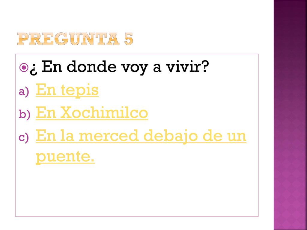Pregunta 5 ¿ En donde voy a vivir En tepis En Xochimilco