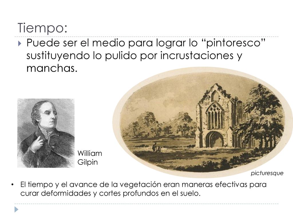 Tiempo: Puede ser el medio para lograr lo pintoresco sustituyendo lo pulido por incrustaciones y manchas.