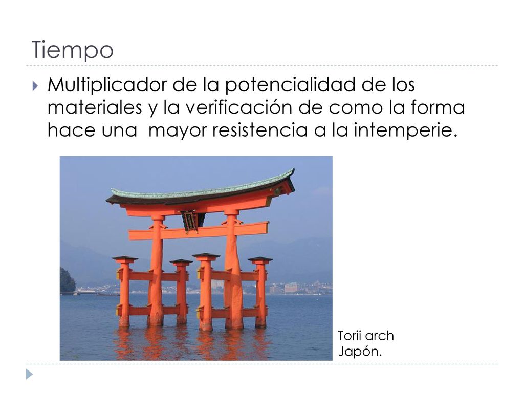 Tiempo Multiplicador de la potencialidad de los materiales y la verificación de como la forma hace una mayor resistencia a la intemperie.