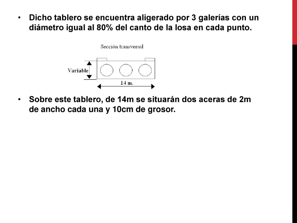Dicho tablero se encuentra aligerado por 3 galerías con un diámetro igual al 80% del canto de la losa en cada punto.
