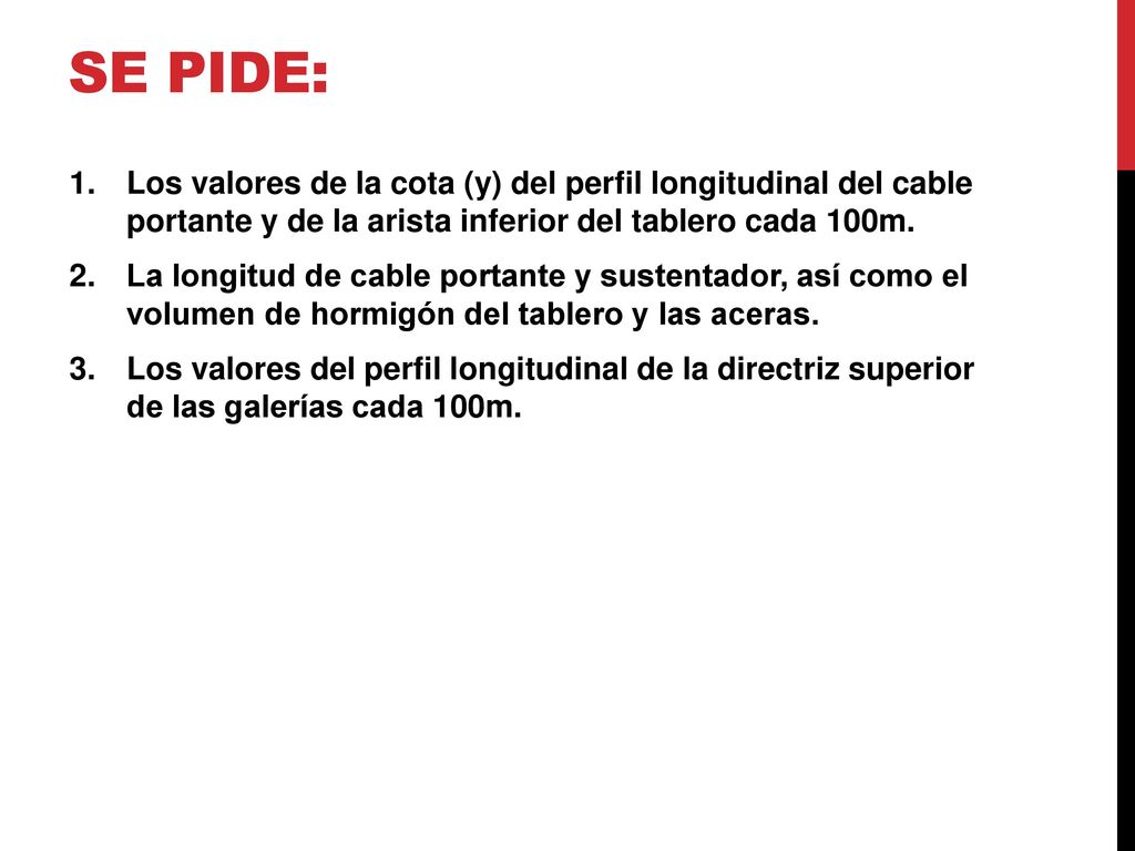 Se pide: Los valores de la cota (y) del perfil longitudinal del cable portante y de la arista inferior del tablero cada 100m.