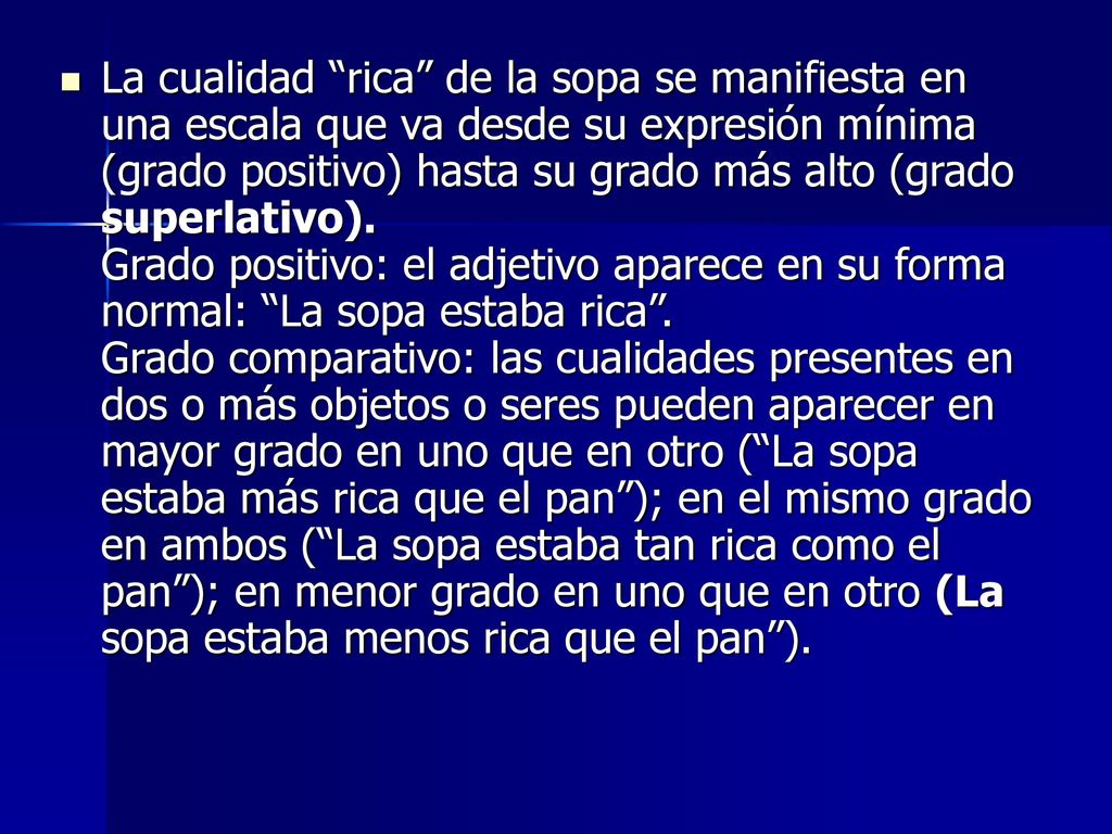 La cualidad rica de la sopa se manifiesta en una escala que va desde su expresión mínima (grado positivo) hasta su grado más alto (grado superlativo).