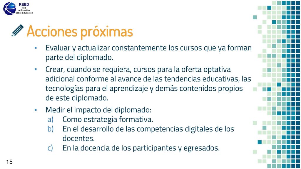Acciones próximas Evaluar y actualizar constantemente los cursos que ya forman parte del diplomado.