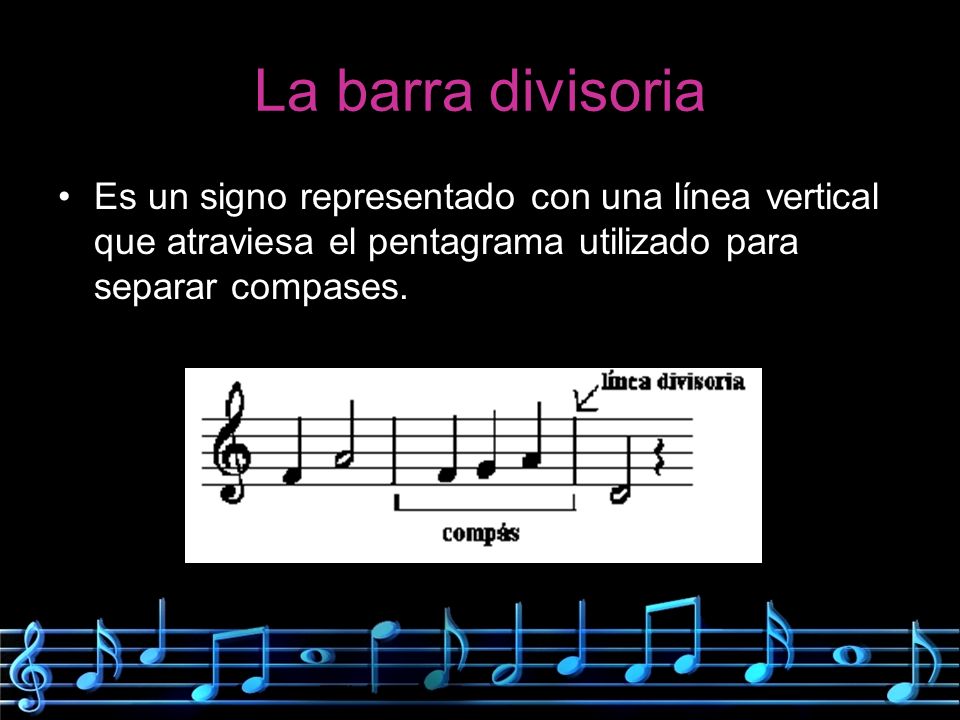 La barra divisoria Es un signo representado con una línea vertical que atraviesa el pentagrama utilizado para separar compases.