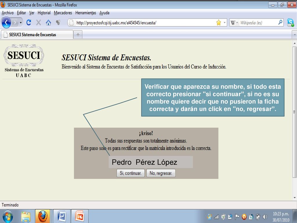 Verificar que aparezca su nombre, si todo esta correcto presionar si continuar , si no es su nombre quiere decir que no pusieron la ficha correcta y darán un click en no, regresar .