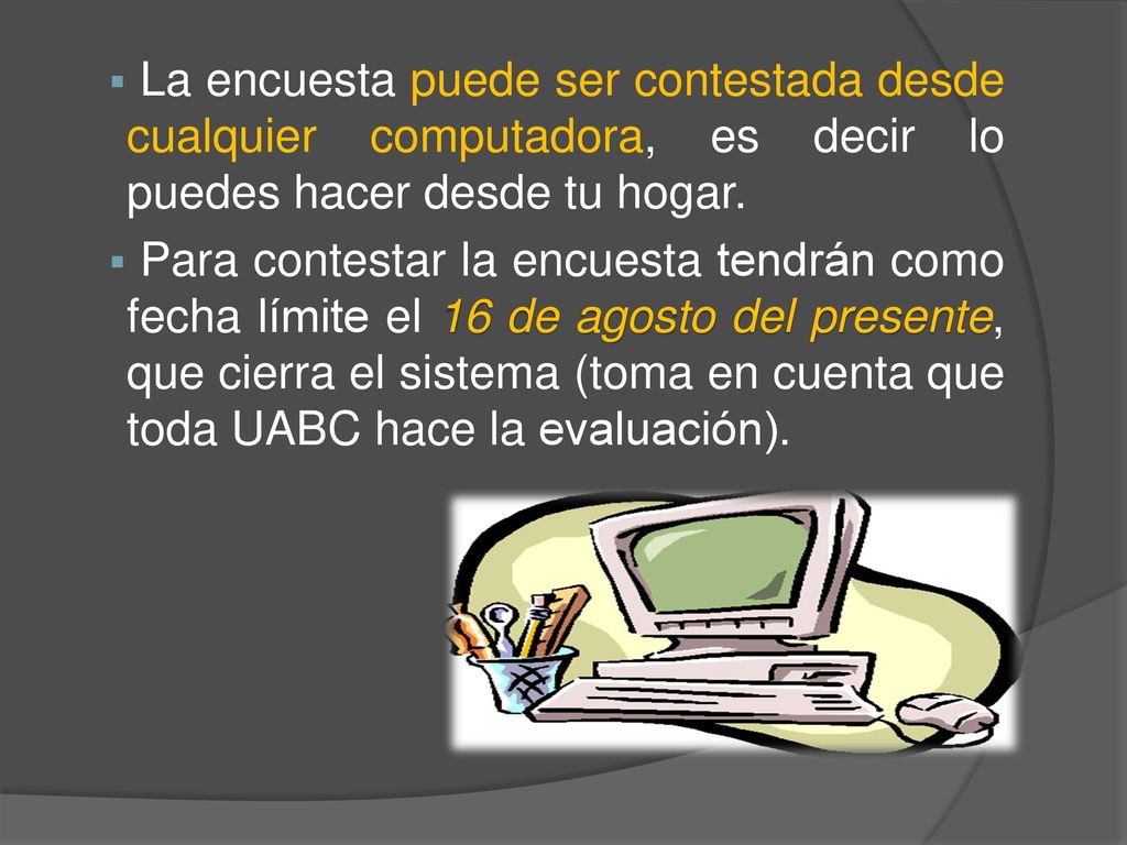 La encuesta puede ser contestada desde cualquier computadora, es decir lo puedes hacer desde tu hogar.