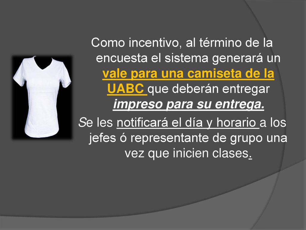 Como incentivo, al término de la encuesta el sistema generará un vale para una camiseta de la UABC que deberán entregar impreso para su entrega.