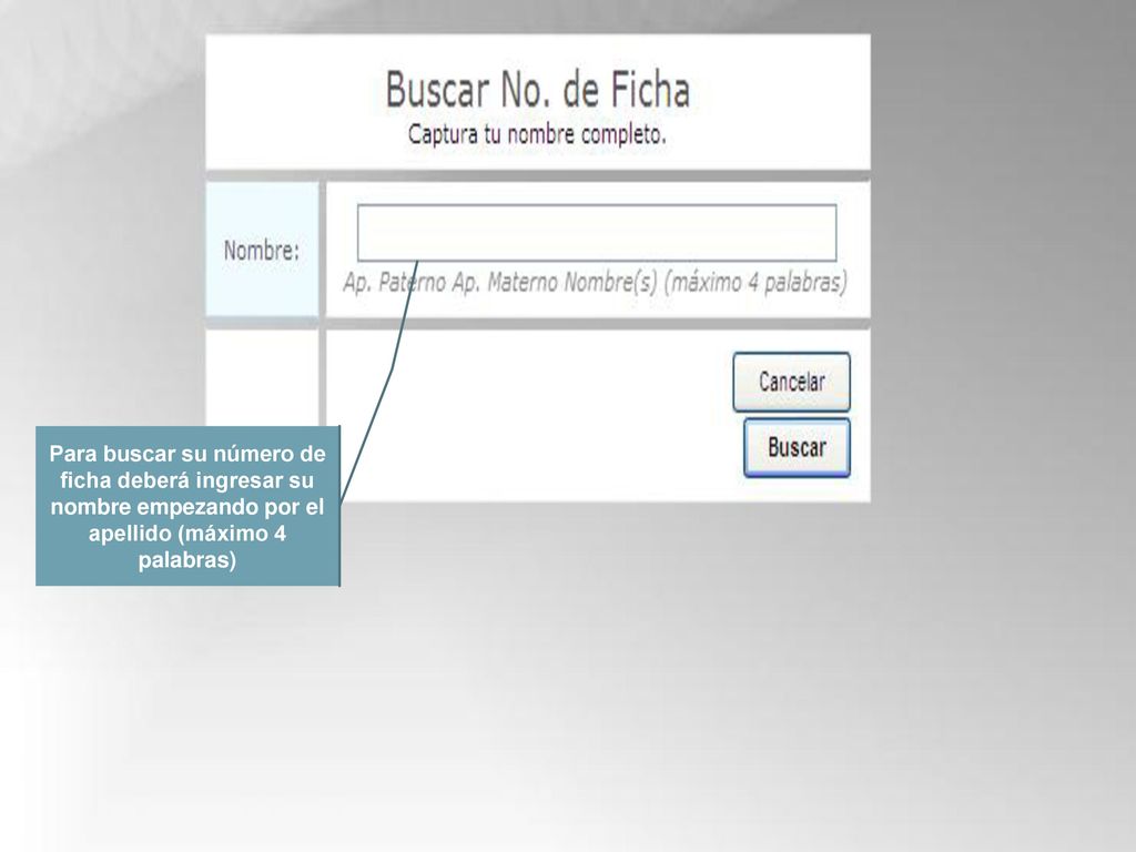 Para buscar su número de ficha deberá ingresar su nombre empezando por el apellido (máximo 4 palabras)
