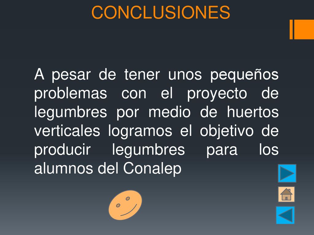 CONCLUSIONES A pesar de tener unos pequeños problemas con el proyecto de legumbres por medio de huertos verticales logramos el objetivo de producir legumbres para los alumnos del Conalep