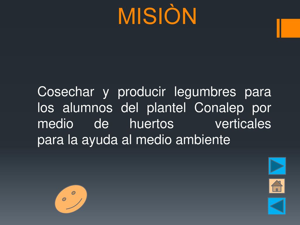 MISIÒN Cosechar y producir legumbres para los alumnos del plantel Conalep por medio de huertos verticales para la ayuda al medio ambiente