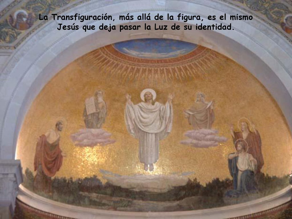La Transfiguración, más allá de la figura, es el mismo Jesús que deja pasar la Luz de su identidad.