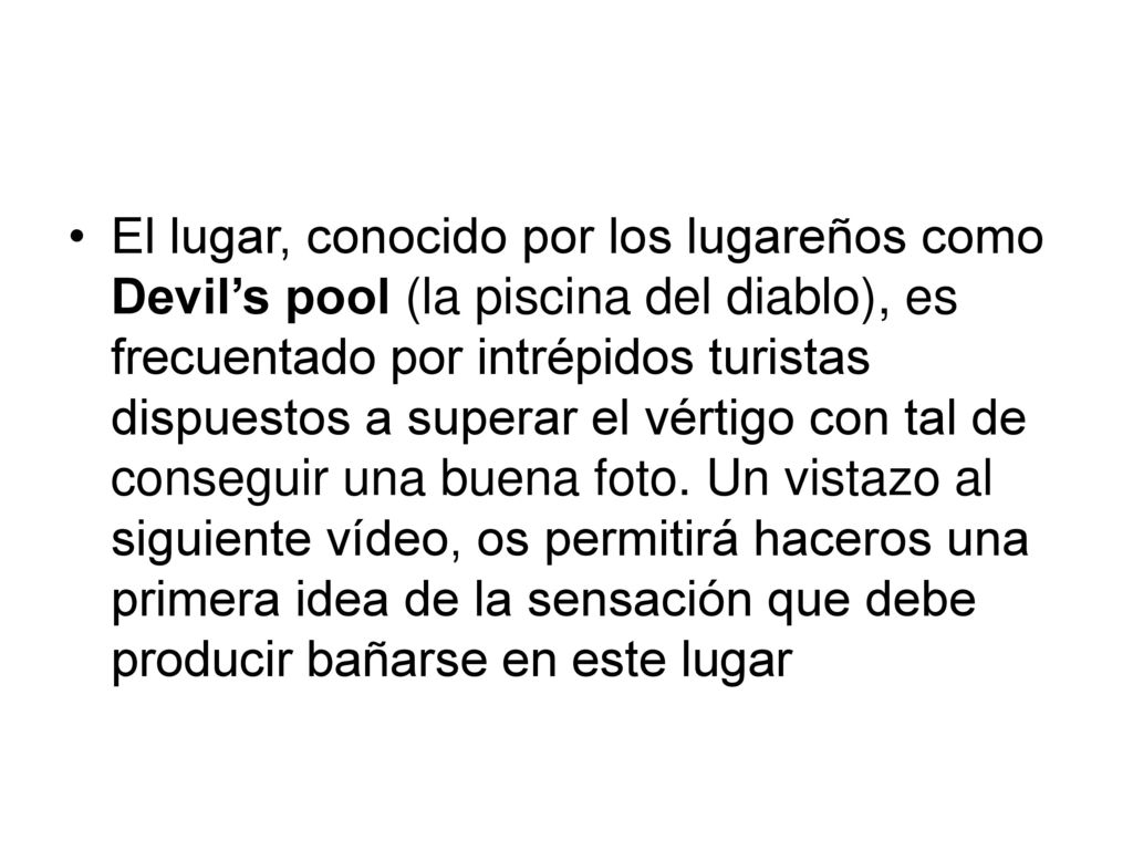 El lugar, conocido por los lugareños como Devil’s pool (la piscina del diablo), es frecuentado por intrépidos turistas dispuestos a superar el vértigo con tal de conseguir una buena foto.