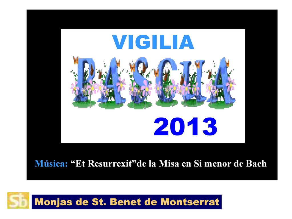 2013 VIGILIA Música: Et Resurrexit de la Misa en Si menor de Bach