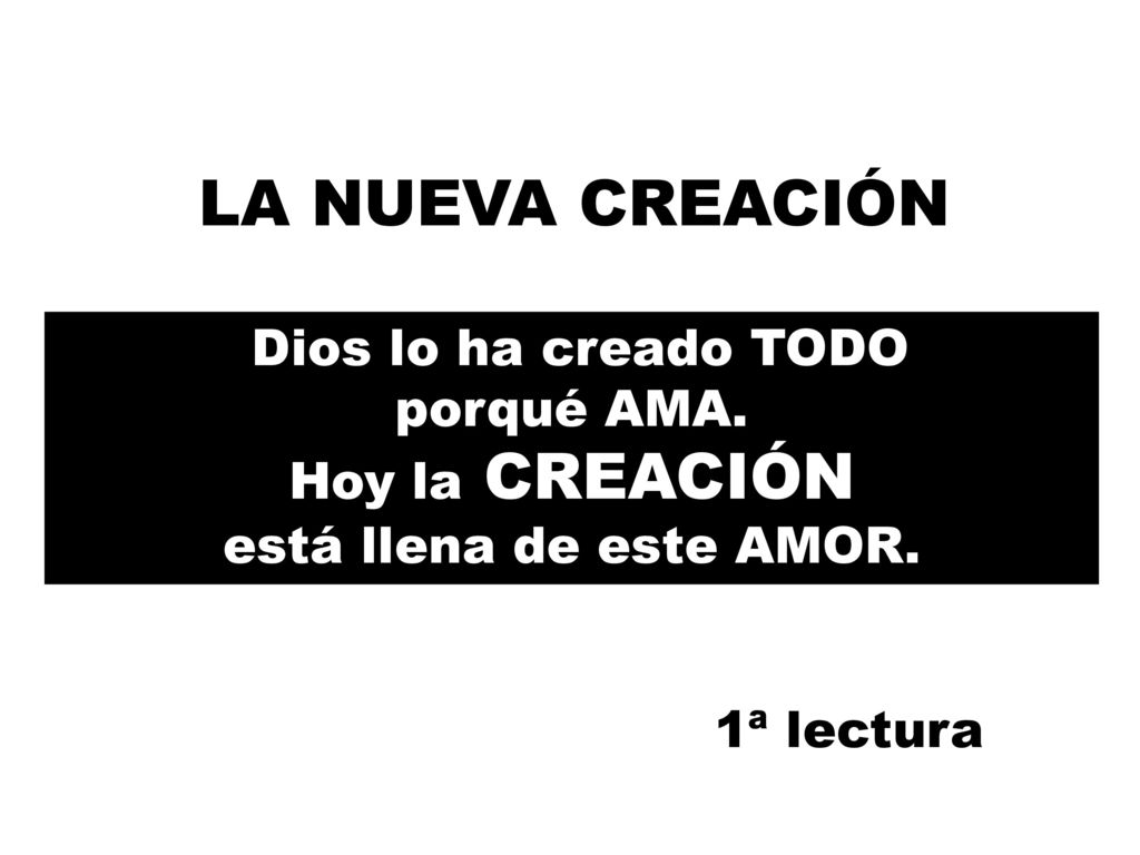 LA NUEVA CREACIÓN Dios lo ha creado TODO porqué AMA.