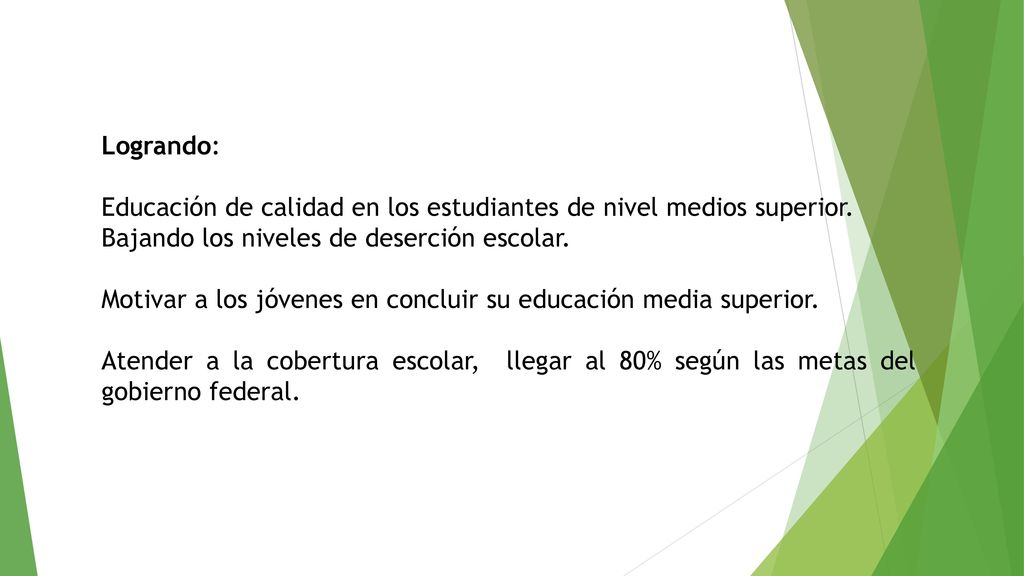 Logrando: Educación de calidad en los estudiantes de nivel medios superior. Bajando los niveles de deserción escolar.