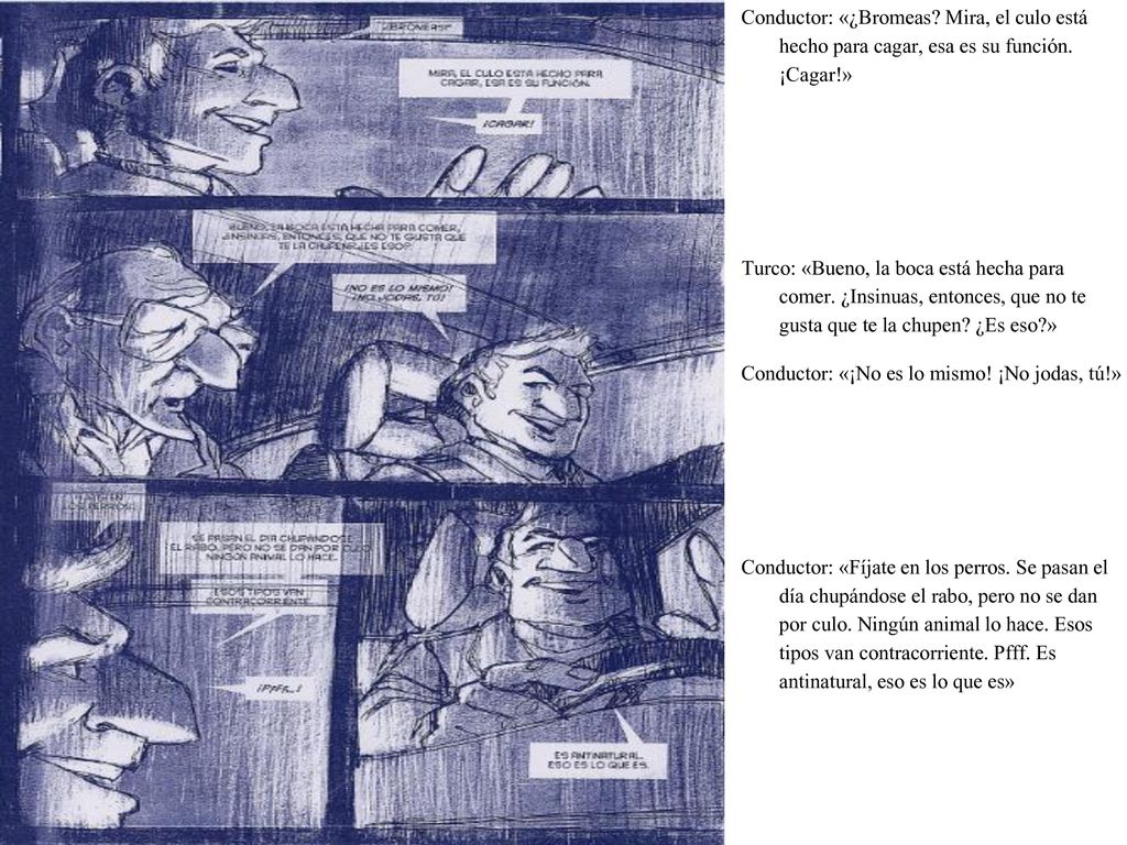 Conductor: «¿Bromeas Mira, el culo está hecho para cagar, esa es su función. ¡Cagar!»