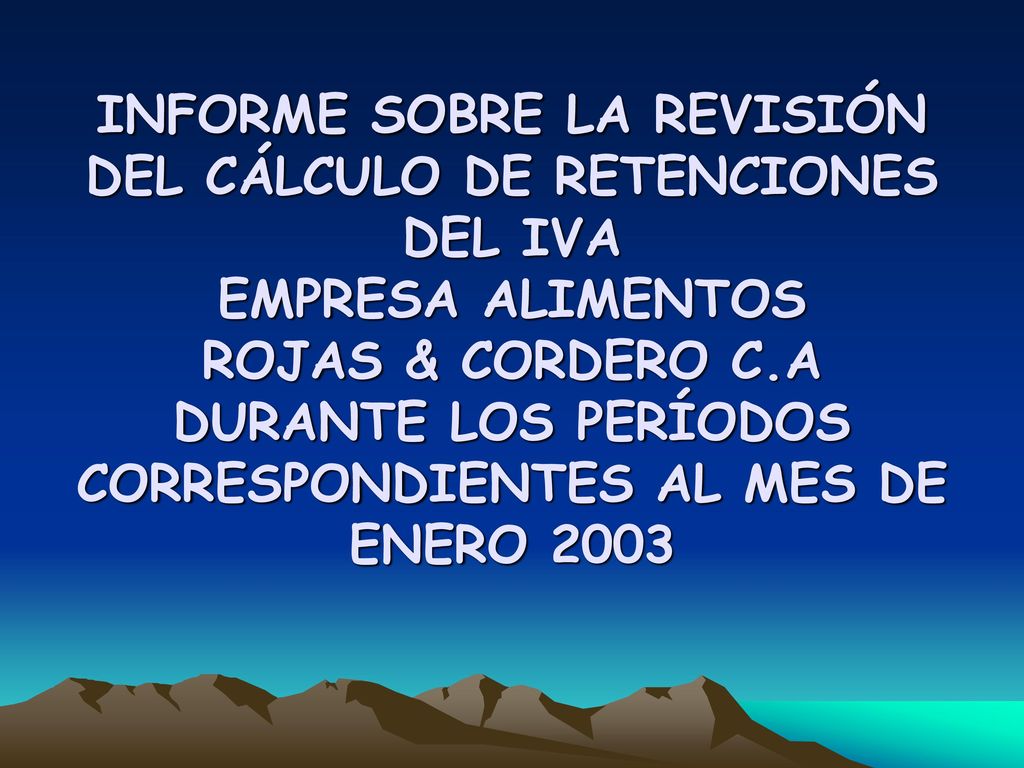 INFORME SOBRE LA REVISIÓN DEL CÁLCULO DE RETENCIONES DEL IVA EMPRESA ALIMENTOS ROJAS & CORDERO C.A DURANTE LOS PERÍODOS CORRESPONDIENTES AL MES DE ENERO 2003