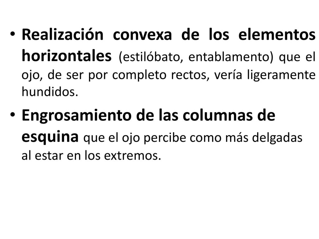 Realización convexa de los elementos horizontales (estilóbato, entablamento) que el ojo, de ser por completo rectos, vería ligeramente hundidos.