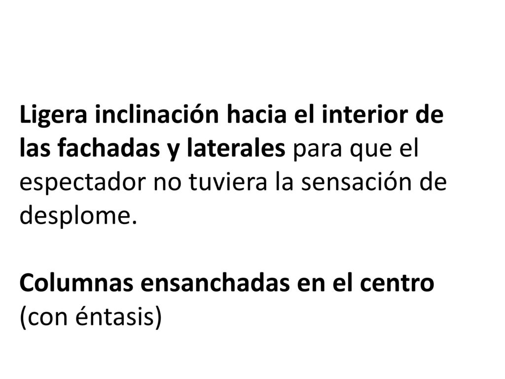 Ligera inclinación hacia el interior de las fachadas y laterales para que el espectador no tuviera la sensación de desplome.