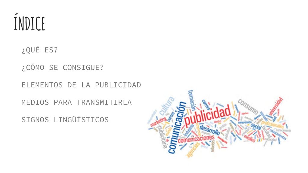 ÍNDICE ¿QUÉ ES ¿CÓMO SE CONSIGUE ELEMENTOS DE LA PUBLICIDAD